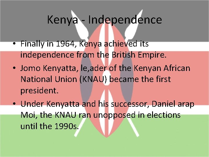 Kenya - Independence • Finally in 1964, Kenya achieved its independence from the British
