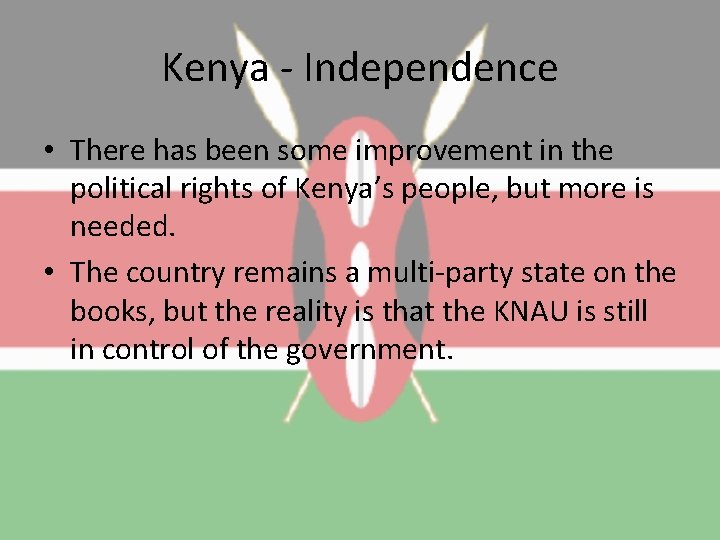Kenya - Independence • There has been some improvement in the political rights of