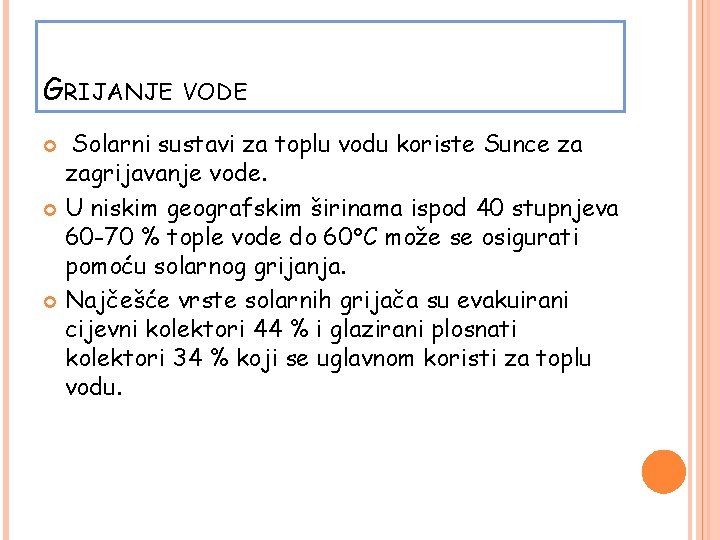 GRIJANJE VODE Solarni sustavi za toplu vodu koriste Sunce za zagrijavanje vode. U niskim