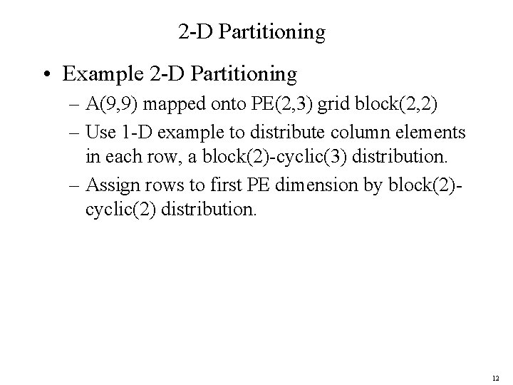 2 -D Partitioning • Example 2 -D Partitioning – A(9, 9) mapped onto PE(2,