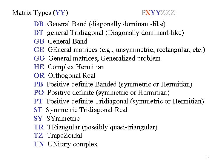 Matrix Types (YY) PXYYZZZ DB General Band (diagonally dominant-like) DT general Tridiagonal (Diagonally dominant-like)