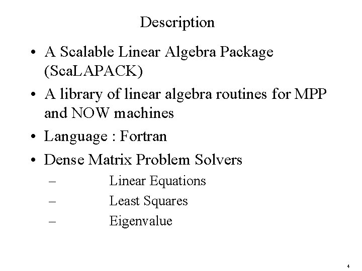 Description • A Scalable Linear Algebra Package (Sca. LAPACK) • A library of linear