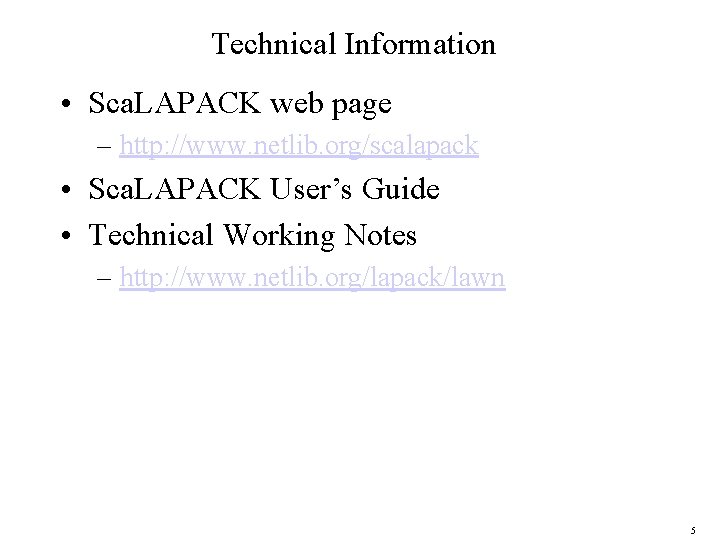 Technical Information • Sca. LAPACK web page – http: //www. netlib. org/scalapack • Sca.
