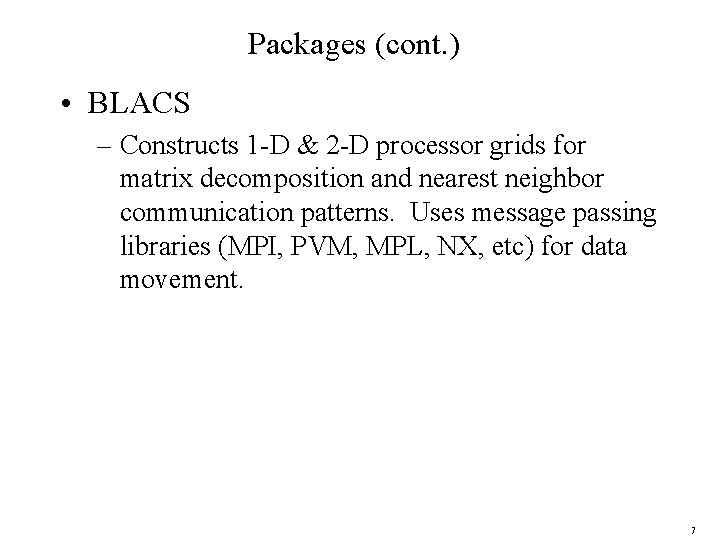 Packages (cont. ) • BLACS – Constructs 1 -D & 2 -D processor grids