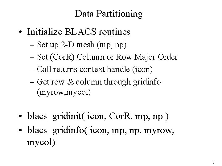 Data Partitioning • Initialize BLACS routines – Set up 2 -D mesh (mp, np)