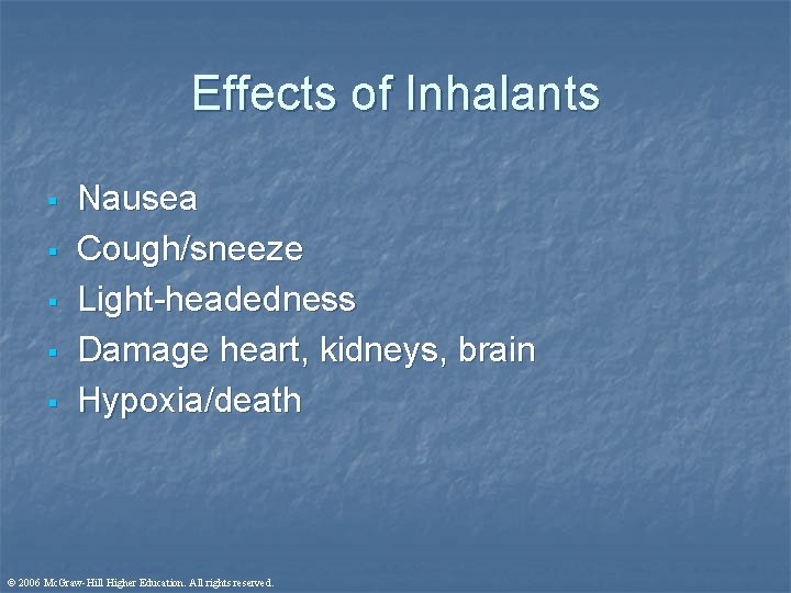 Effects of Inhalants § § § Nausea Cough/sneeze Light-headedness Damage heart, kidneys, brain Hypoxia/death