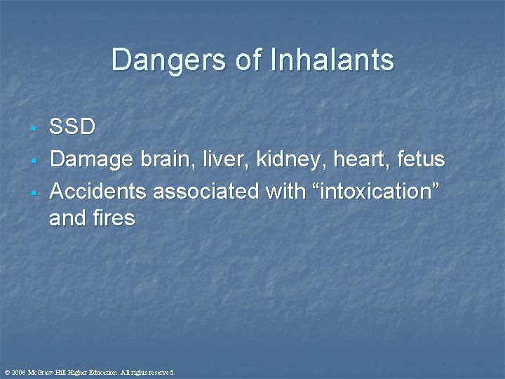 Dangers of Inhalants § § § SSD Damage brain, liver, kidney, heart, fetus Accidents