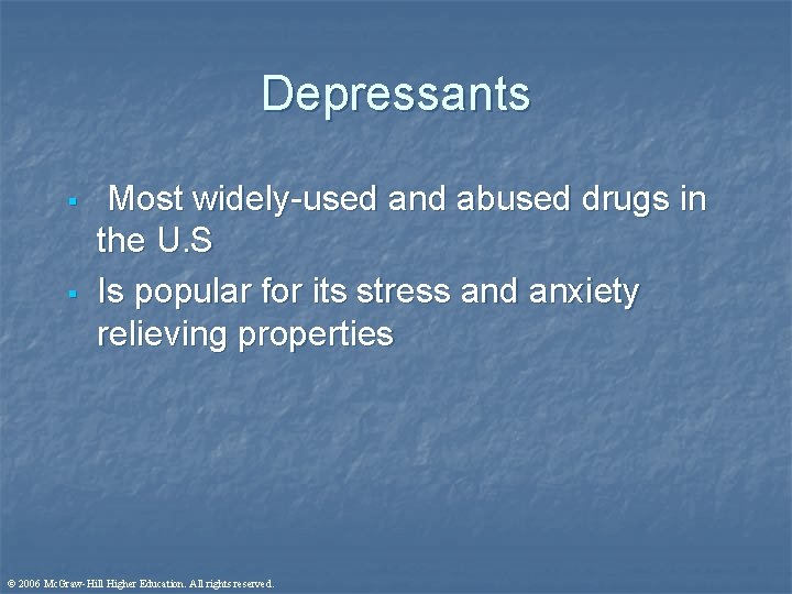 Depressants § § Most widely-used and abused drugs in the U. S Is popular