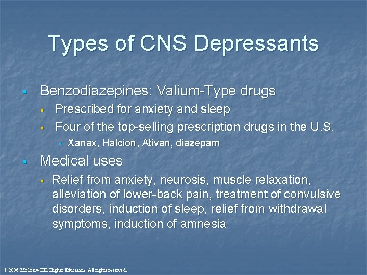 Types of CNS Depressants § Benzodiazepines: Valium-Type drugs § § Prescribed for anxiety and