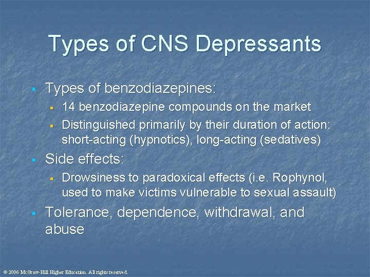 Types of CNS Depressants § Types of benzodiazepines: § § § Side effects: §