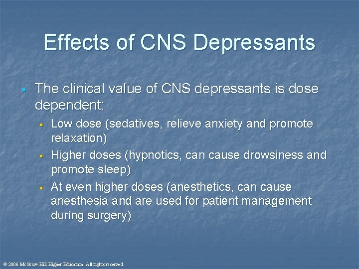 Effects of CNS Depressants § The clinical value of CNS depressants is dose dependent: