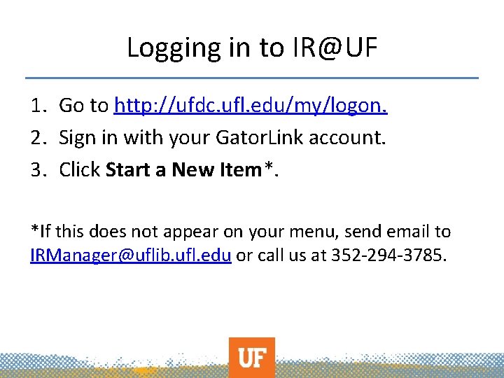 Logging in to IR@UF 1. Go to http: //ufdc. ufl. edu/my/logon. 2. Sign in