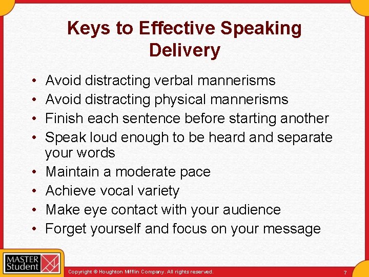 Keys to Effective Speaking Delivery • • Avoid distracting verbal mannerisms Avoid distracting physical