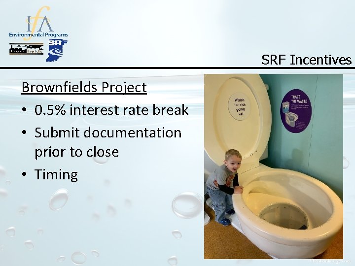 SRF Incentives Brownfields Project • 0. 5% interest rate break • Submit documentation prior
