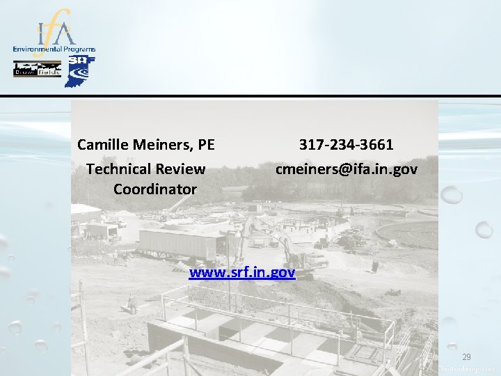Camille Meiners, PE Technical Review Coordinator 317 -234 -3661 cmeiners@ifa. in. gov www. srf.