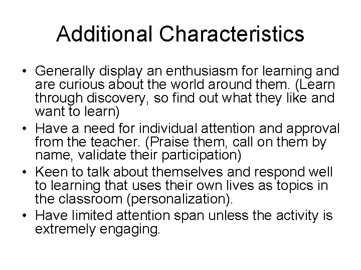 Additional Characteristics • Generally display an enthusiasm for learning and are curious about the