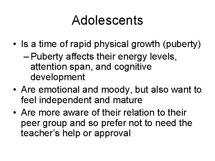 Adolescents • Is a time of rapid physical growth (puberty) – Puberty affects their