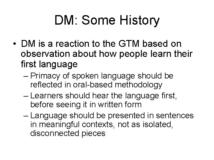 DM: Some History • DM is a reaction to the GTM based on observation