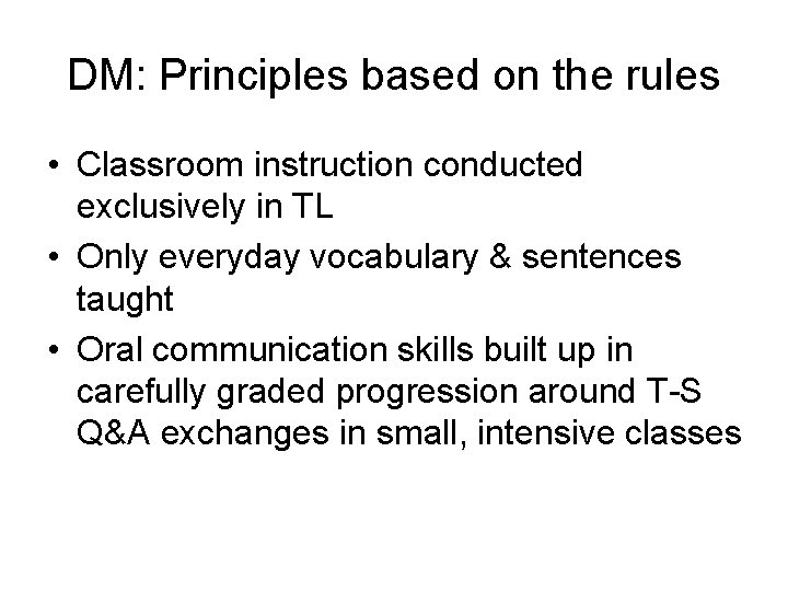 DM: Principles based on the rules • Classroom instruction conducted exclusively in TL •