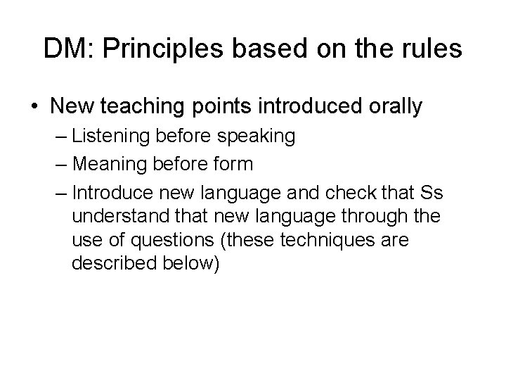 DM: Principles based on the rules • New teaching points introduced orally – Listening