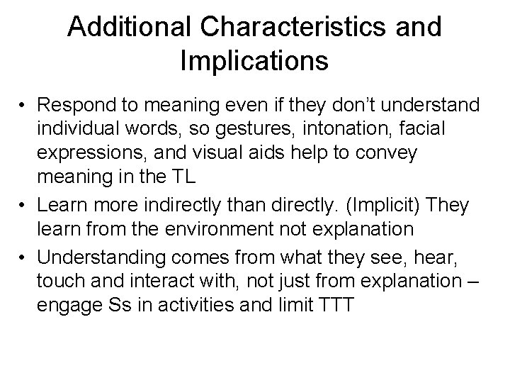 Additional Characteristics and Implications • Respond to meaning even if they don’t understand individual