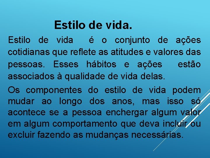 Estilo de vida é o conjunto de ações cotidianas que reflete as atitudes e