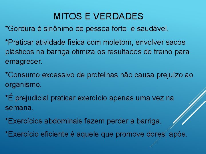 MITOS E VERDADES *Gordura é sinônimo de pessoa forte e saudável. *Praticar atividade física