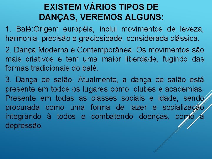 EXISTEM VÁRIOS TIPOS DE DANÇAS, VEREMOS ALGUNS: 1. Balé: Origem européia, inclui movimentos de