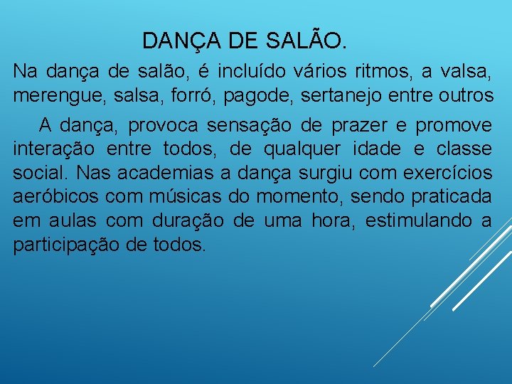 DANÇA DE SALÃO. Na dança de salão, é incluído vários ritmos, a valsa, merengue,