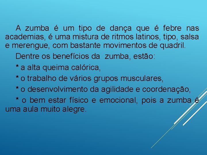 A zumba é um tipo de dança que é febre nas academias, é uma