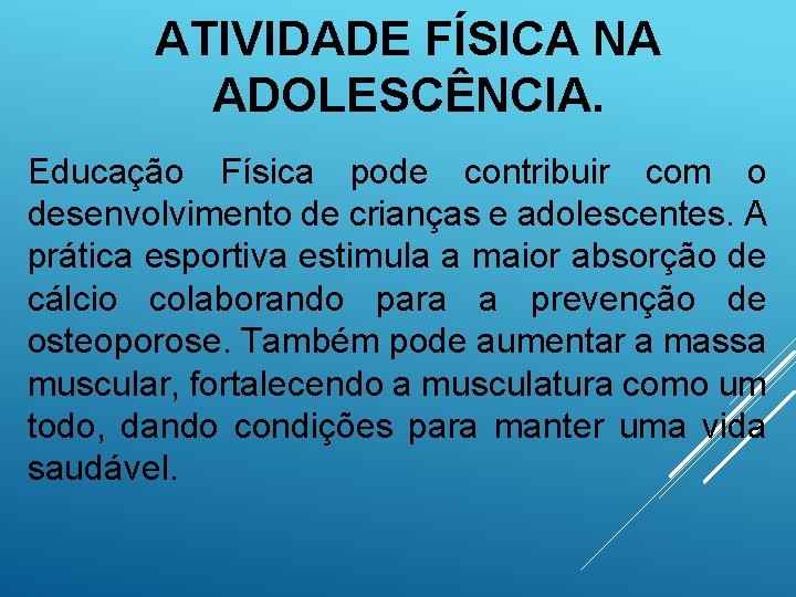 ATIVIDADE FÍSICA NA ADOLESCÊNCIA. Educação Física pode contribuir com o desenvolvimento de crianças e