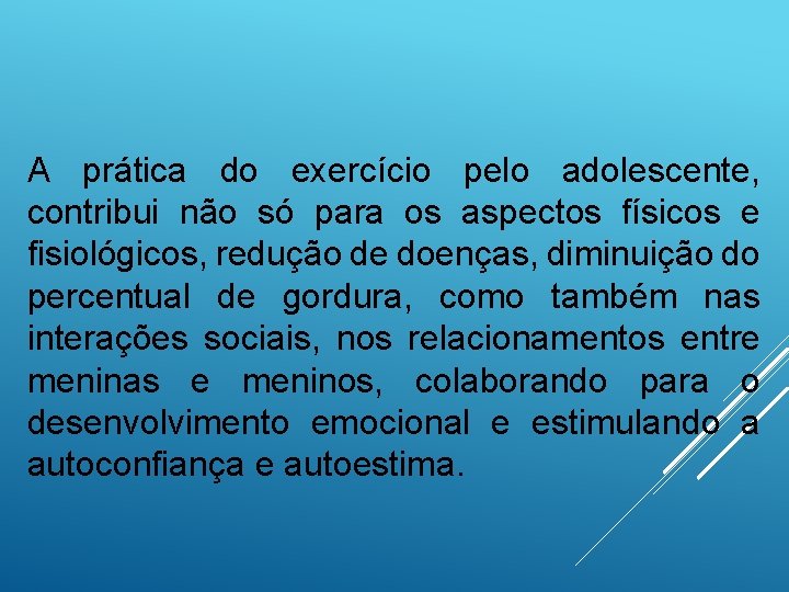 A prática do exercício pelo adolescente, contribui não só para os aspectos físicos e