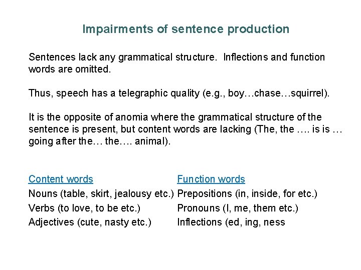Impairments of sentence production Sentences lack any grammatical structure. Inflections and function words are Impairments of sentence production Sentences lack any grammatical structure. Inflections and function words are