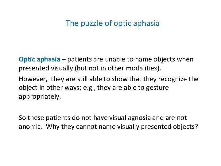 The puzzle of optic aphasia Optic aphasia – patients are unable to name objects The puzzle of optic aphasia Optic aphasia – patients are unable to name objects