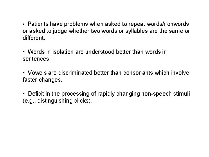 • Patients have problems when asked to repeat words/nonwords or asked to judge • Patients have problems when asked to repeat words/nonwords or asked to judge