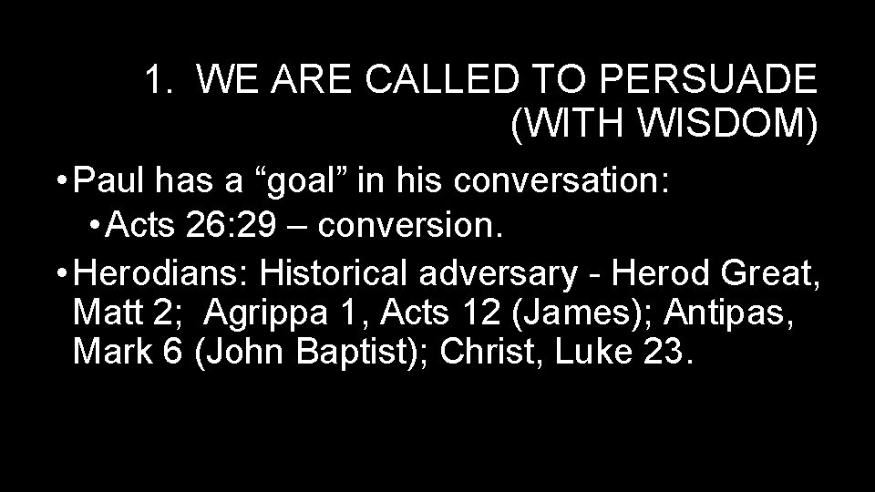 1. WE ARE CALLED TO PERSUADE (WITH WISDOM) • Paul has a “goal” in