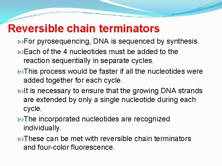Reversible chain terminators For pyrosequencing, DNA is sequenced by synthesis. Each of the 4