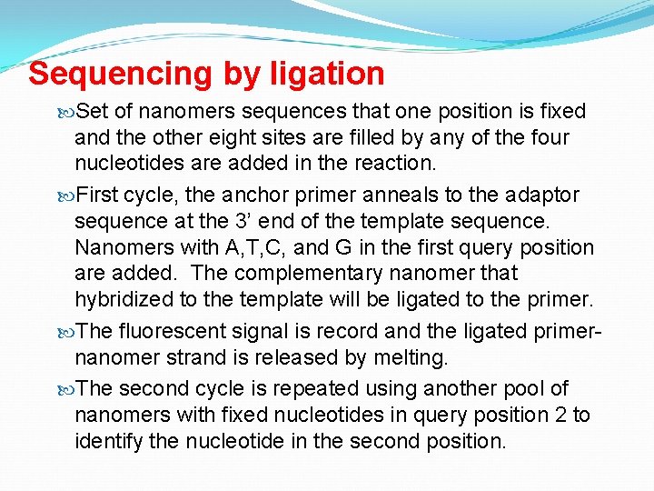 Sequencing by ligation Set of nanomers sequences that one position is fixed and the