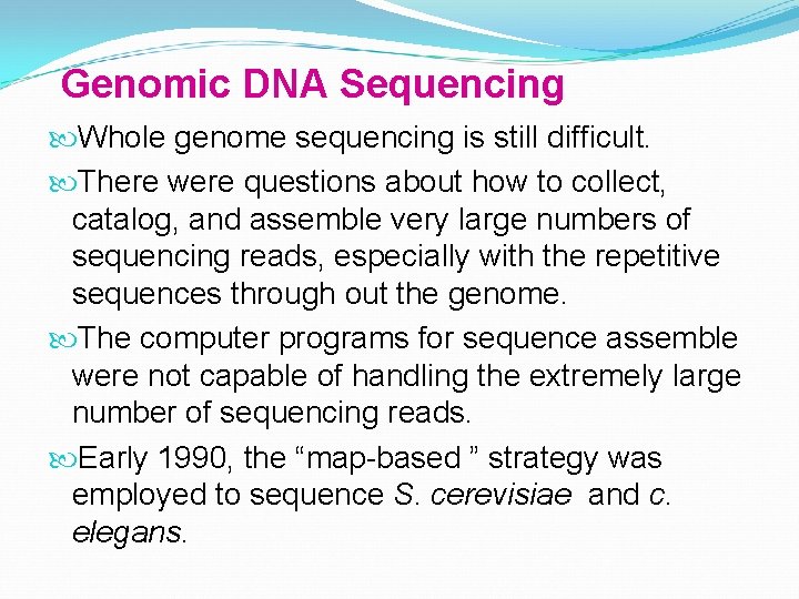 Genomic DNA Sequencing Whole genome sequencing is still difficult. There were questions about how