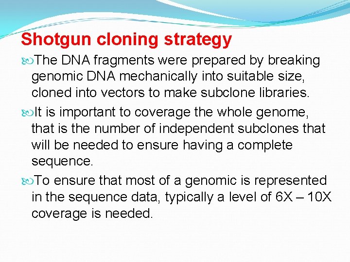 Shotgun cloning strategy The DNA fragments were prepared by breaking genomic DNA mechanically into