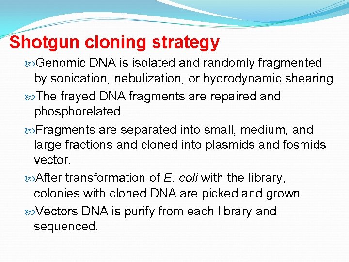 Shotgun cloning strategy Genomic DNA is isolated and randomly fragmented by sonication, nebulization, or
