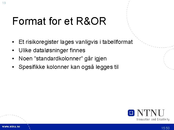 19 Format for et R&OR • • Et risikoregister lages vanligvis i tabellformat Ulike