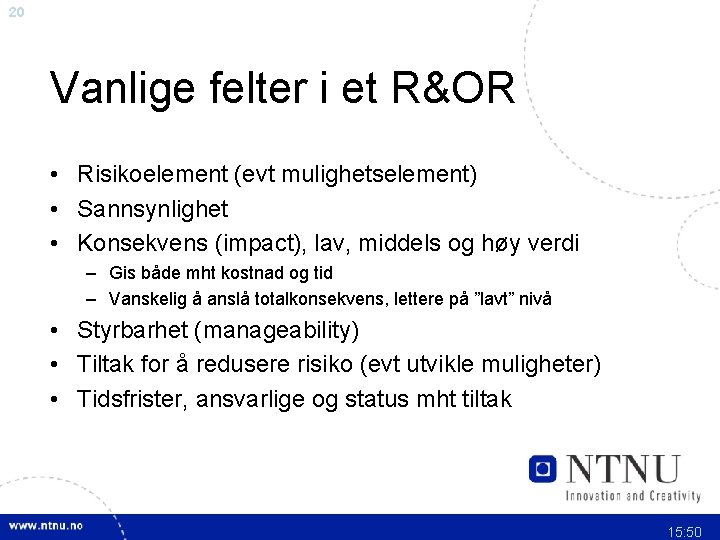 20 Vanlige felter i et R&OR • Risikoelement (evt mulighetselement) • Sannsynlighet • Konsekvens