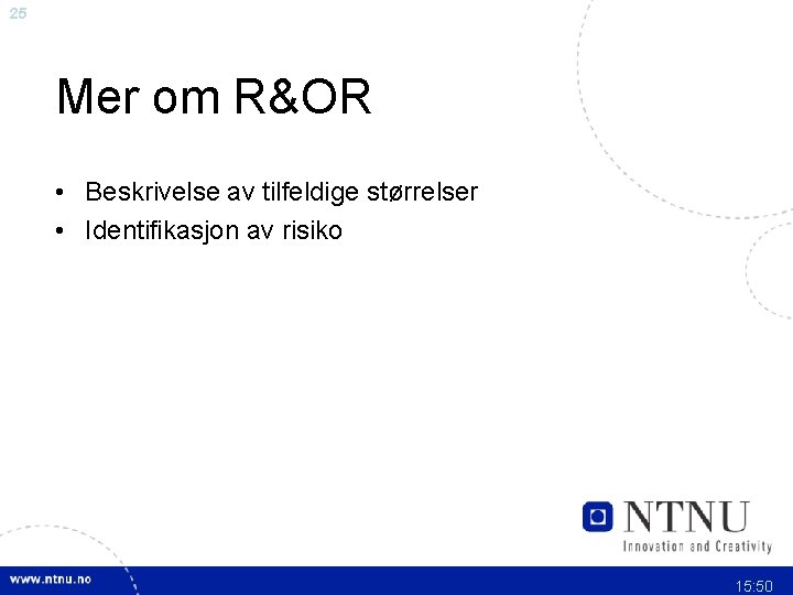 25 Mer om R&OR • Beskrivelse av tilfeldige størrelser • Identifikasjon av risiko 15: