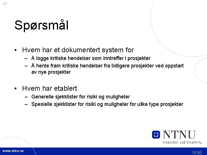 29 Spørsmål • Hvem har et dokumentert system for – Å logge kritiske hendelser