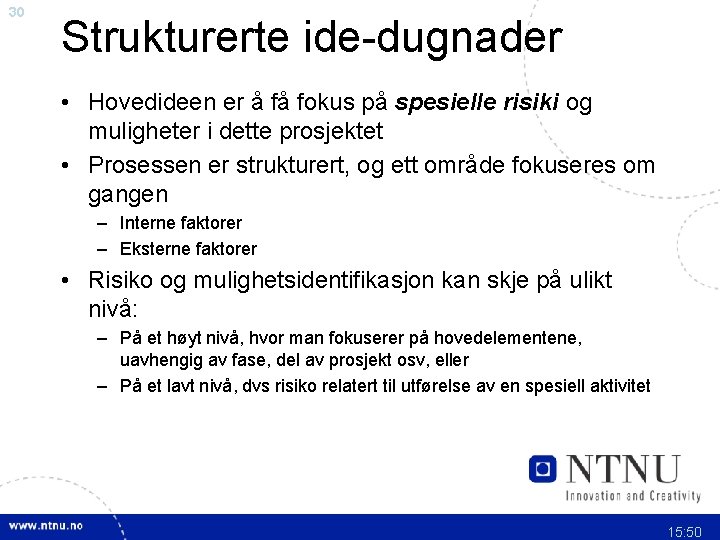 30 Strukturerte ide-dugnader • Hovedideen er å få fokus på spesielle risiki og muligheter