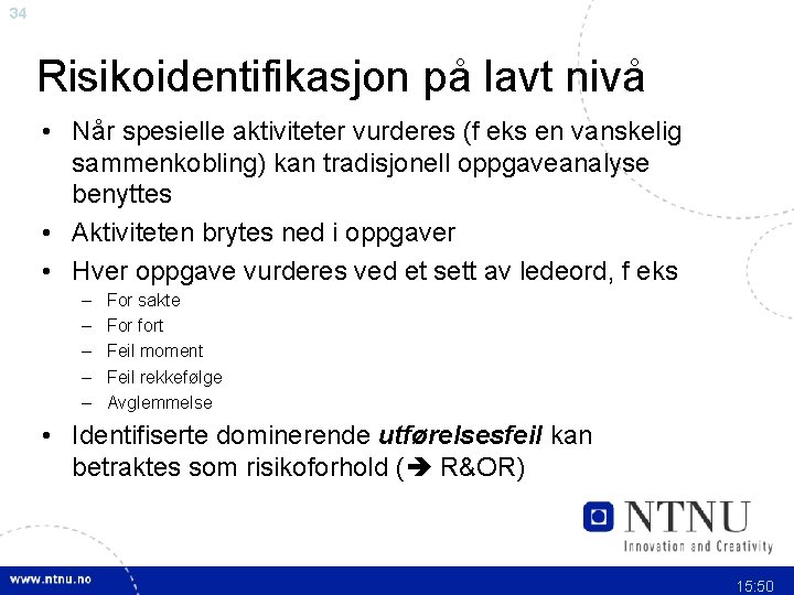 34 Risikoidentifikasjon på lavt nivå • Når spesielle aktiviteter vurderes (f eks en vanskelig