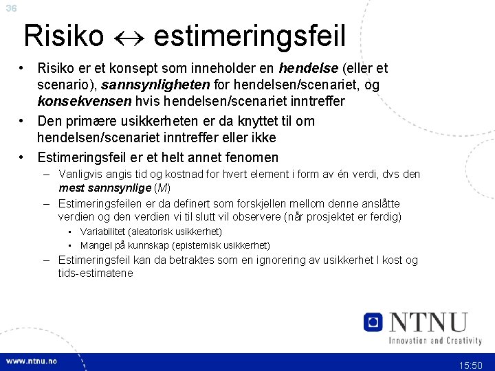 36 Risiko estimeringsfeil • Risiko er et konsept som inneholder en hendelse (eller et