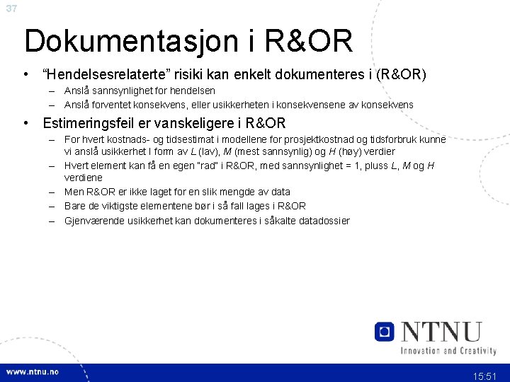 37 Dokumentasjon i R&OR • “Hendelsesrelaterte” risiki kan enkelt dokumenteres i (R&OR) – Anslå