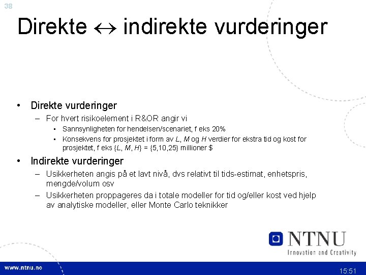 38 Direkte indirekte vurderinger • Direkte vurderinger – For hvert risikoelement i R&OR angir